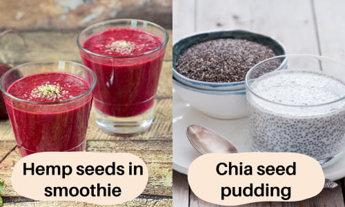 Hemp seeds in smoothie and chia seed pudding.